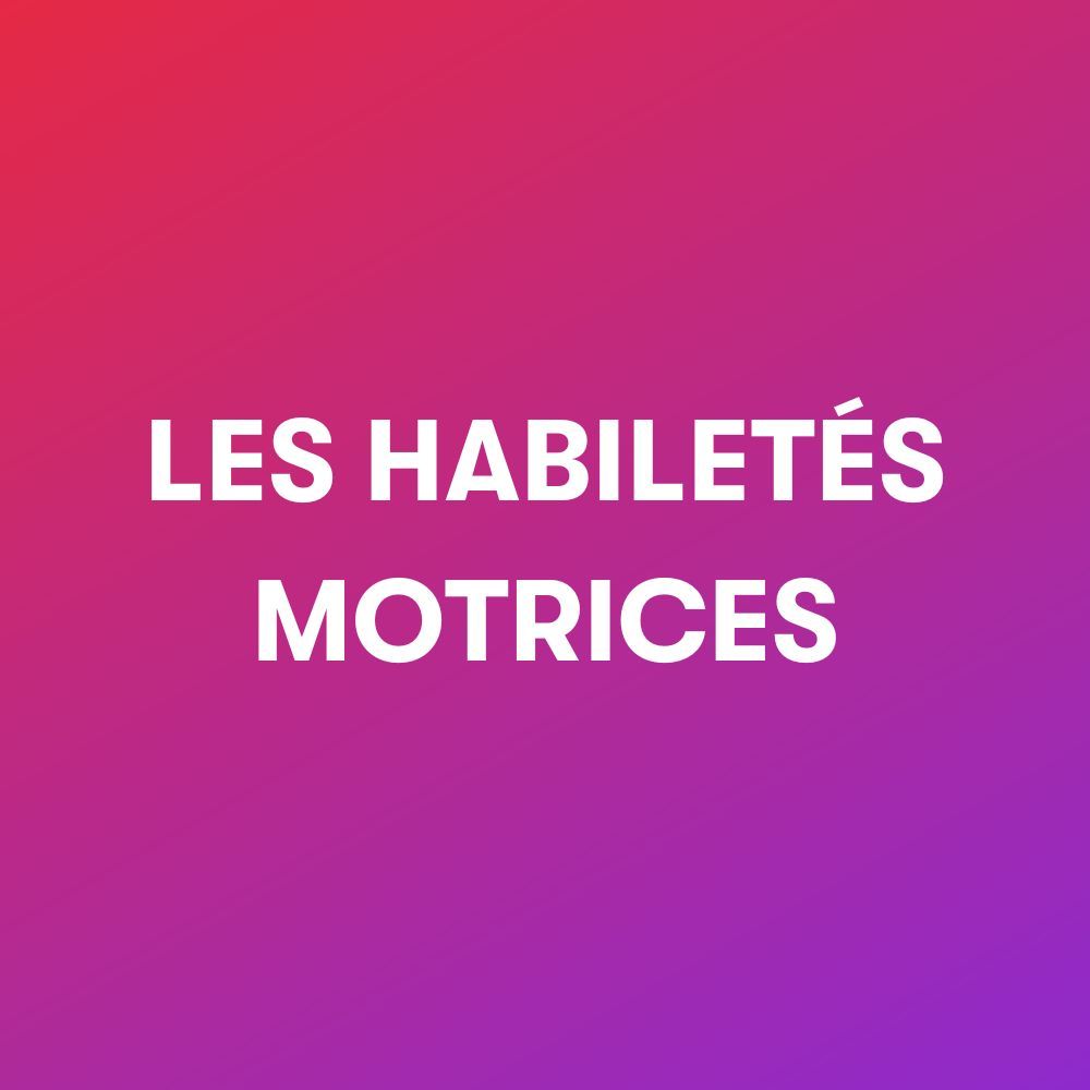 Les habilités motrices